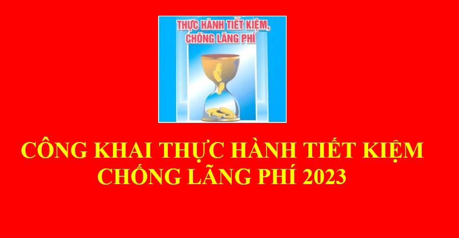 CÔNG KHAI THỰC HÀNH TIẾT KIỆM CHỐNG LÃNG PHÍ NĂM 2023