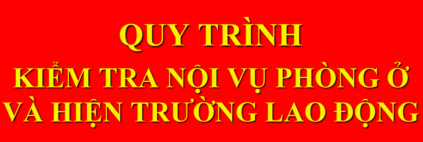 QUY TRÌNH KIỂM TRA NỘI VỤ PHÒNG Ở VÀ HIỆN TRƯỜNG LAO ĐỘNG